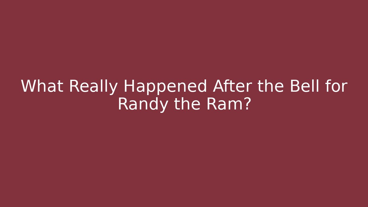 What Really Happened After the Bell for Randy the Ram?
