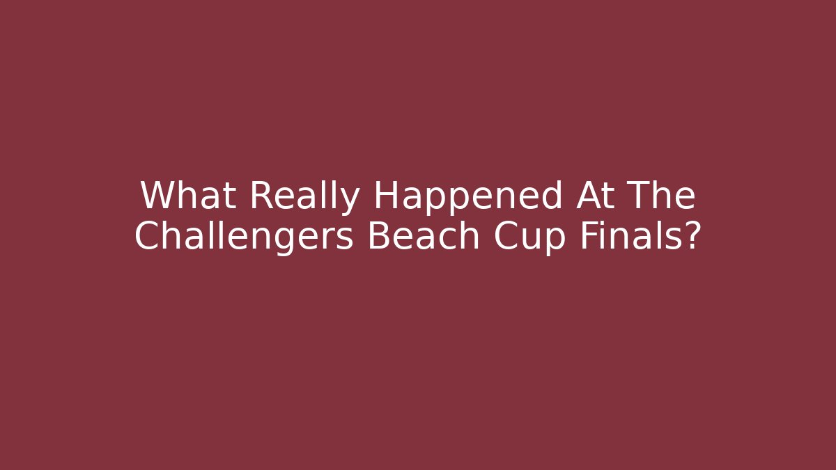 What Really Happened At The Challengers Beach Cup Finals? - Critter Realm