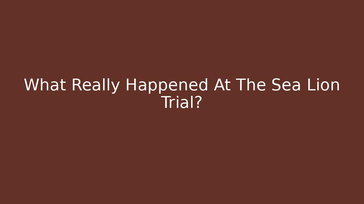 What Really Happened At The Sea Lion Trial? - Critter Realm