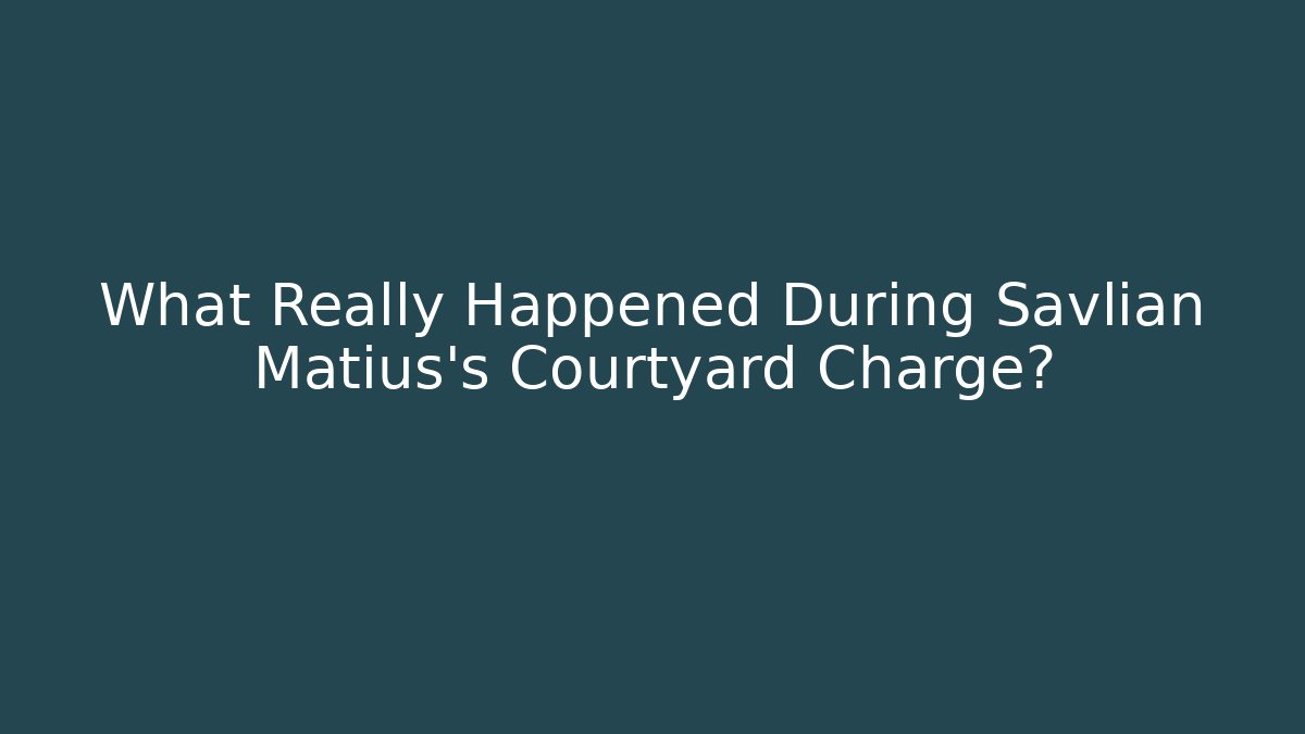 What Really Happened During Savlian Matius’s Courtyard Charge?