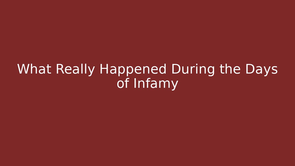 What Really Happened During the Days of Infamy