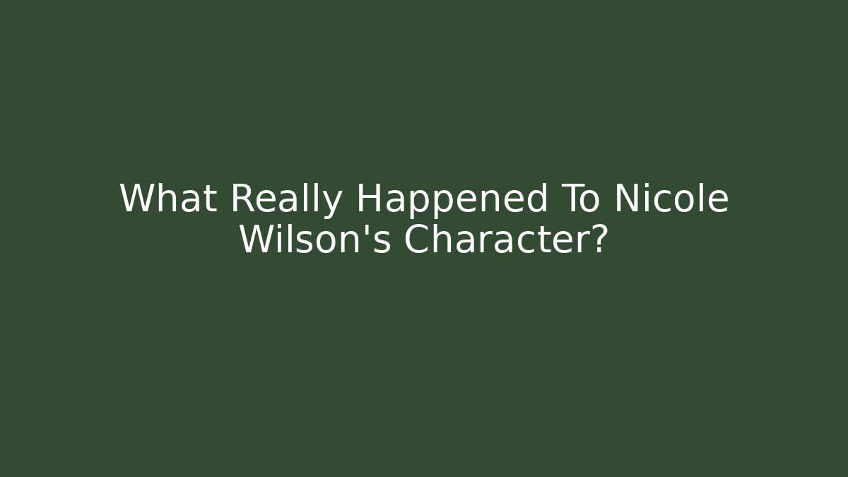 What Really Happened To Nicole Wilson's Character? - Critter Realm
