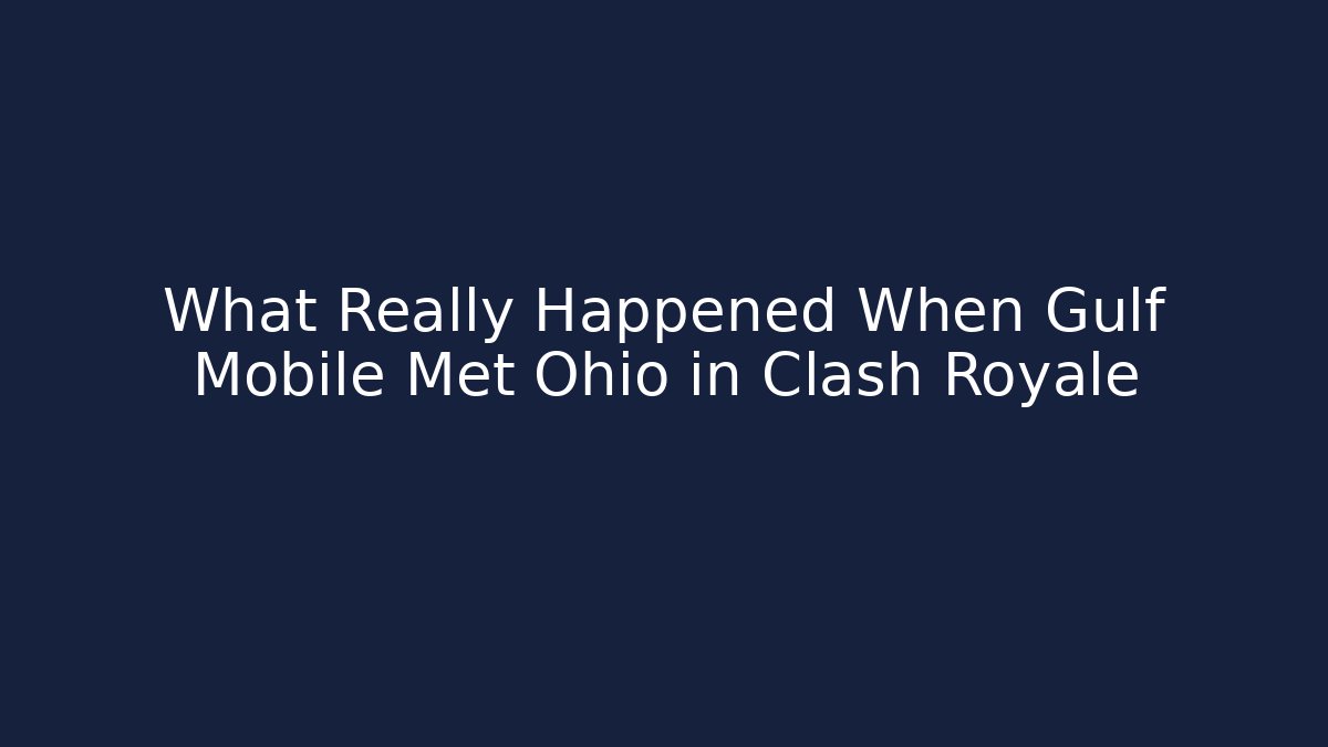 What Really Happened When Gulf Mobile Met Ohio in Clash Royale