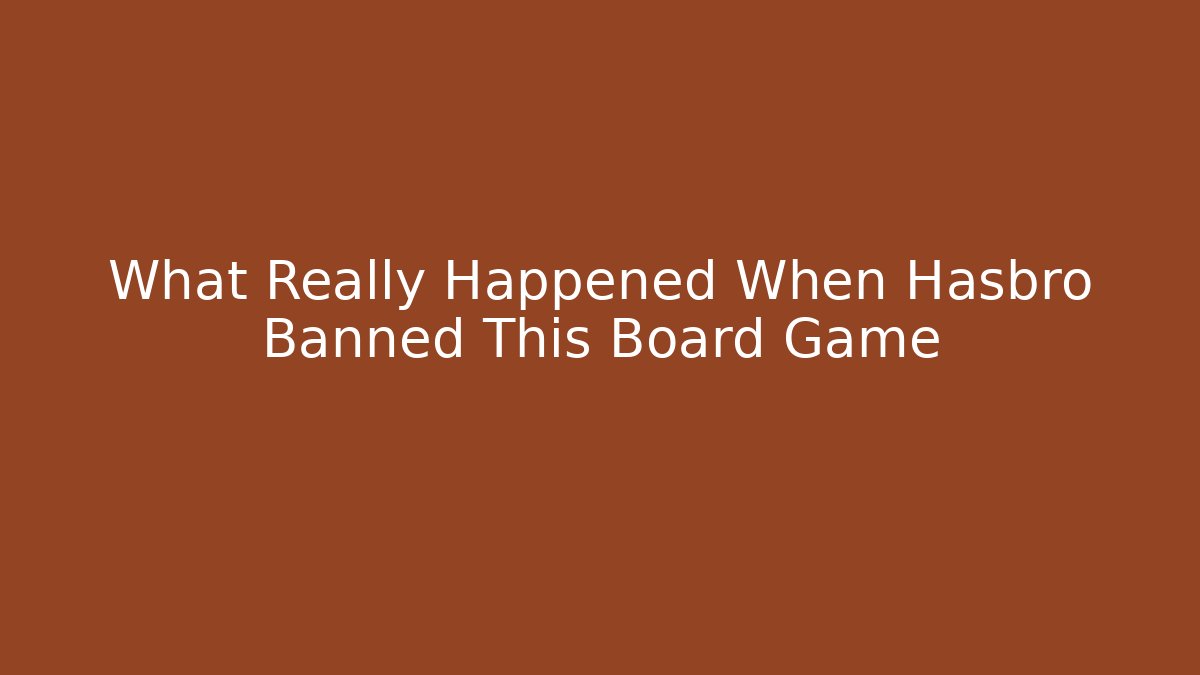 What Really Happened When Hasbro Banned This Board Game