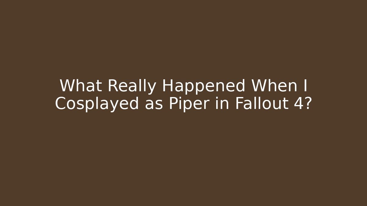 What Really Happened When I Cosplayed as Piper in Fallout 4?