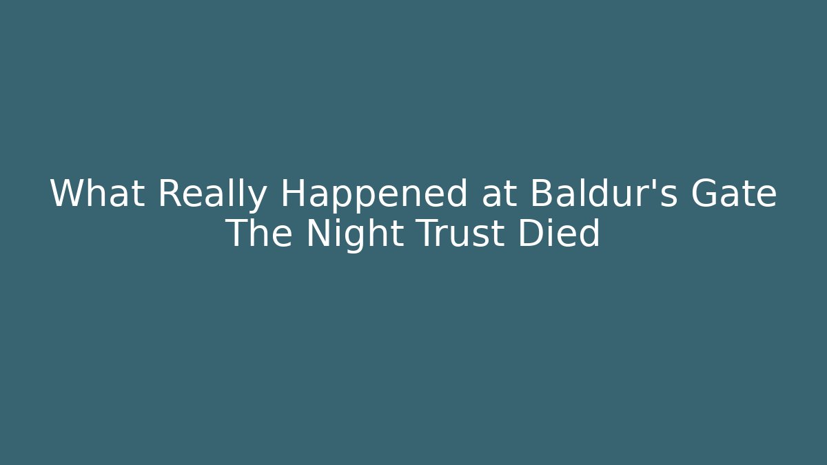 What Really Happened at Baldur's Gate The Night Trust Died - Critter Realm