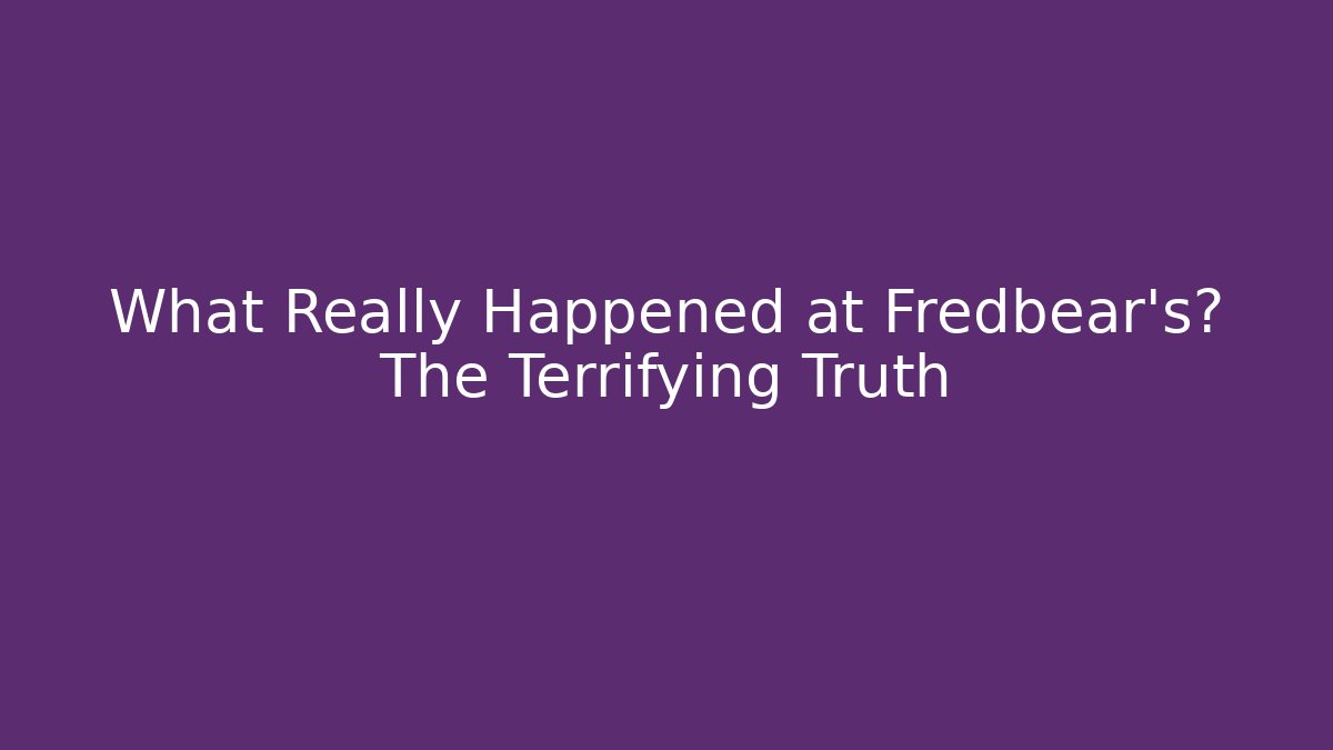 What Really Happened at Fredbear's? The Terrifying Truth