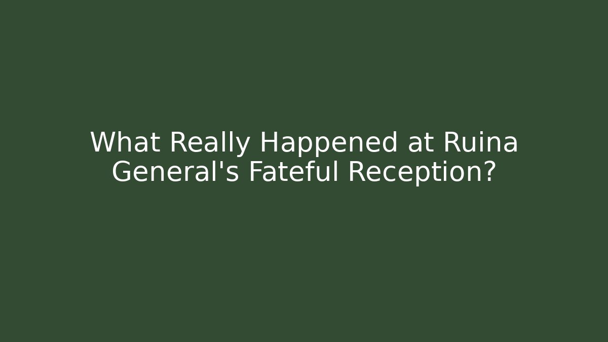 What Really Happened at Ruina General's Fateful Reception?