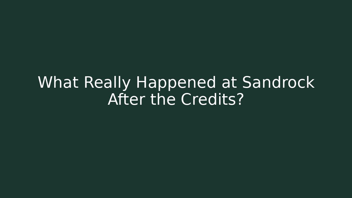 What Really Happened at Sandrock After the Credits?