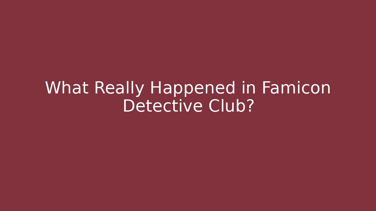 What Really Happened in Famicon Detective Club?