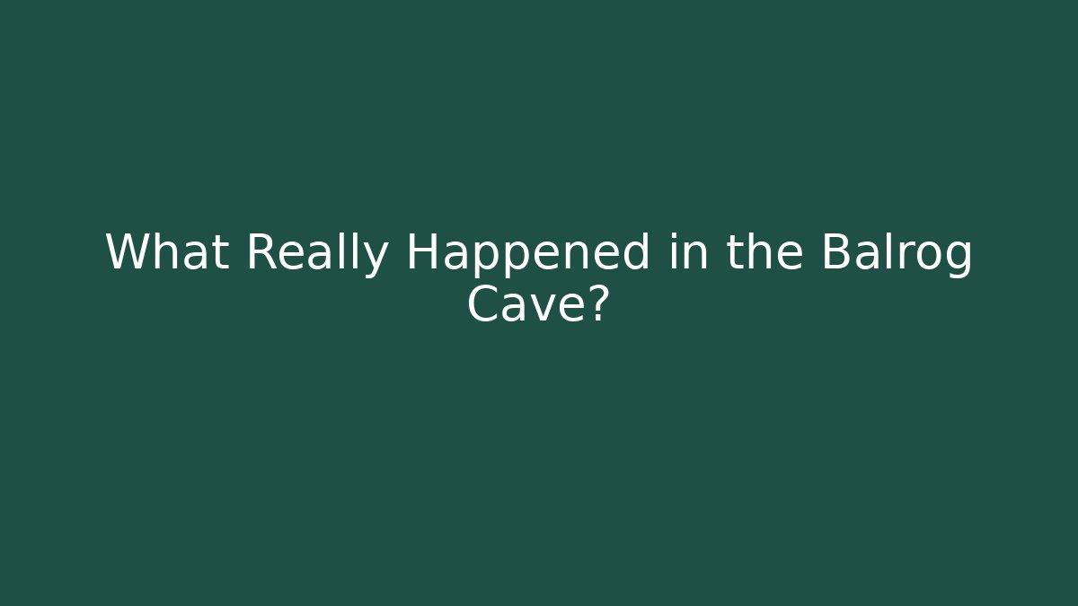 What Really Happened in the Balrog Cave? - Critter Realm