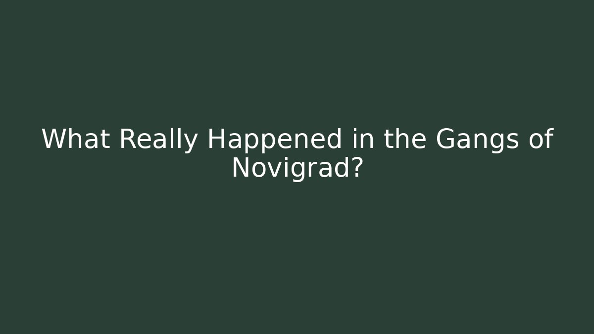 What Really Happened in the Gangs of Novigrad?