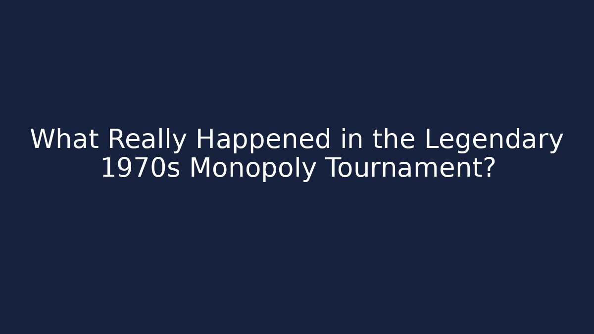 What Really Happened in the Legendary 1970s Monopoly Tournament?