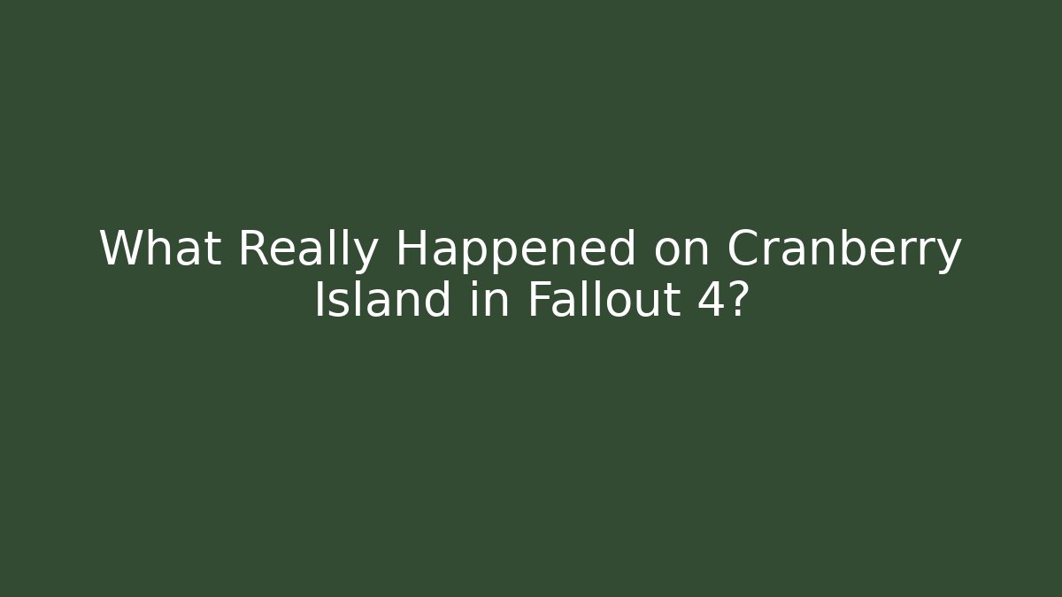 What Really Happened on Cranberry Island in Fallout 4?