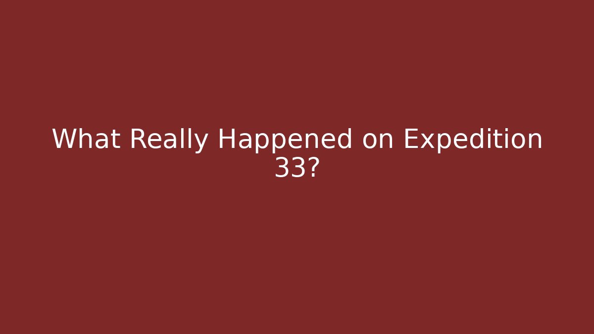 What Really Happened on Expedition 33?