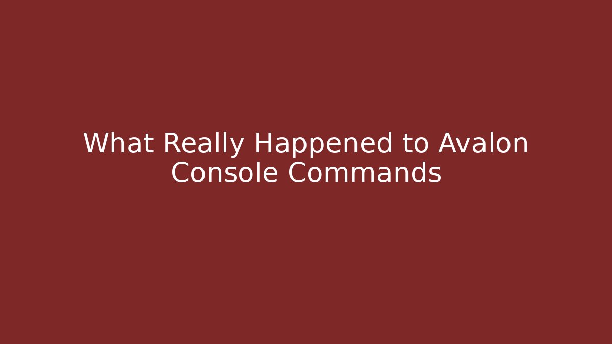 What Really Happened to Avalon Console Commands