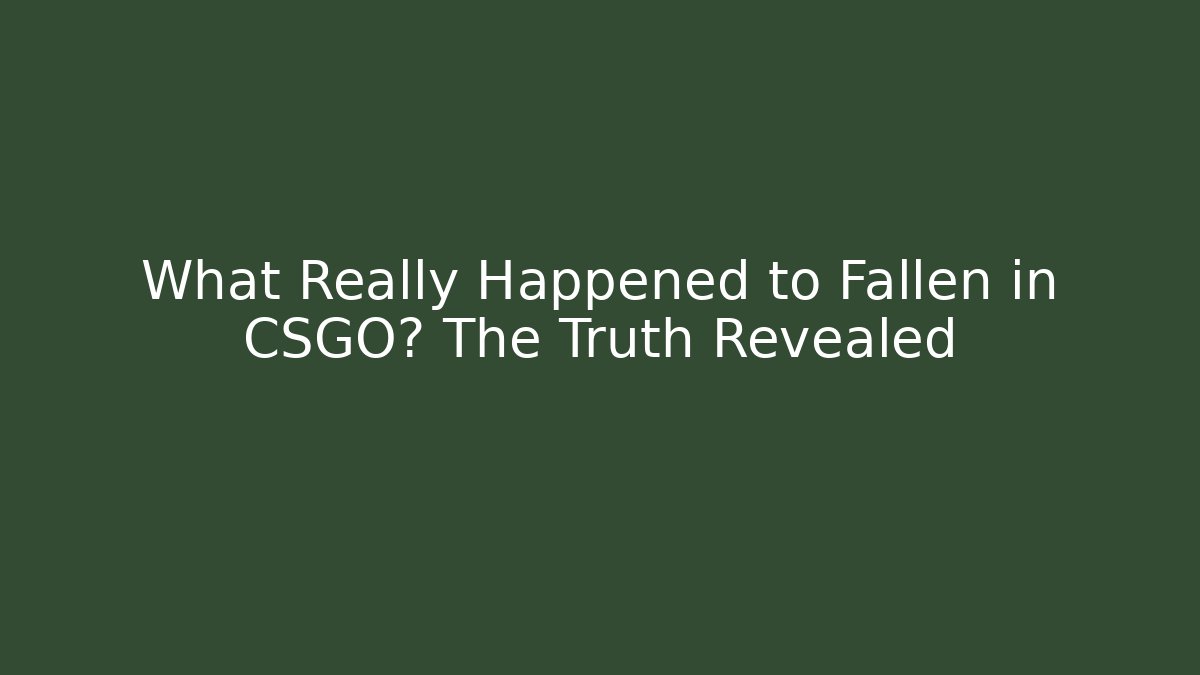 What Really Happened to Fallen in CSGO? The Truth Revealed
