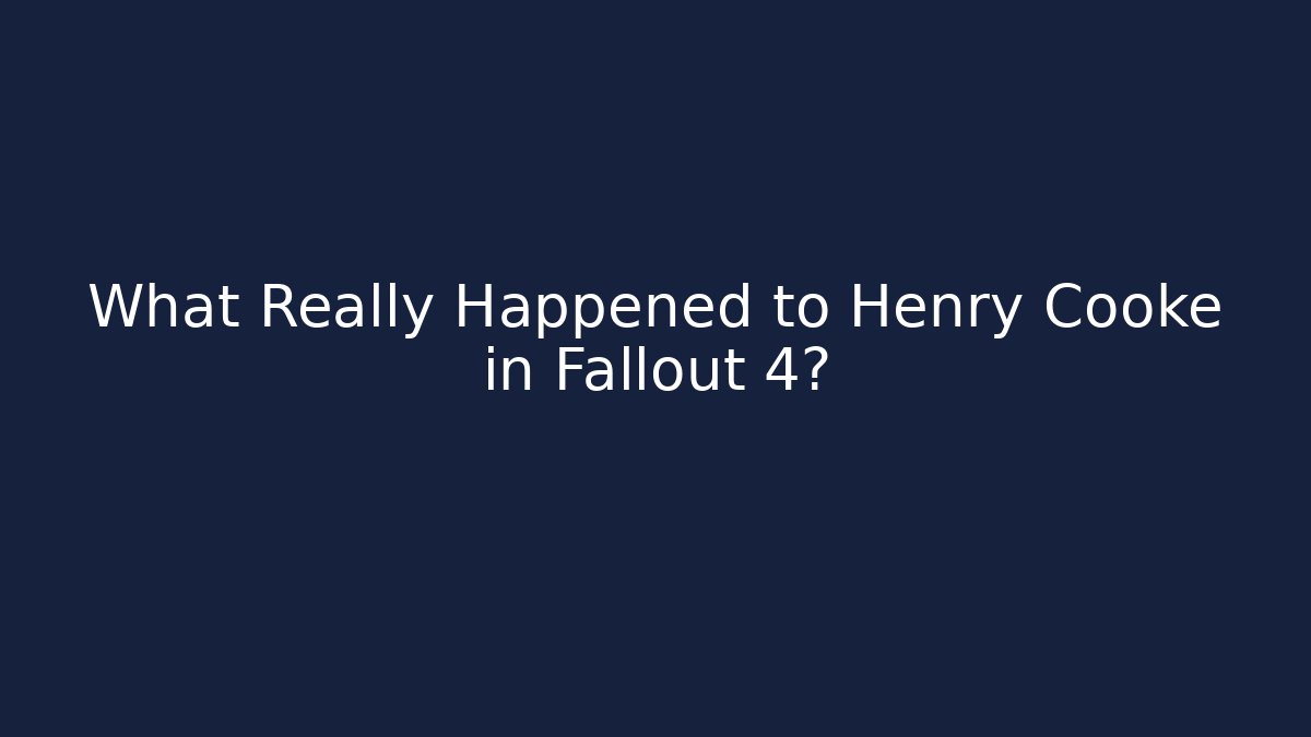 What Really Happened to Henry Cooke in Fallout 4?