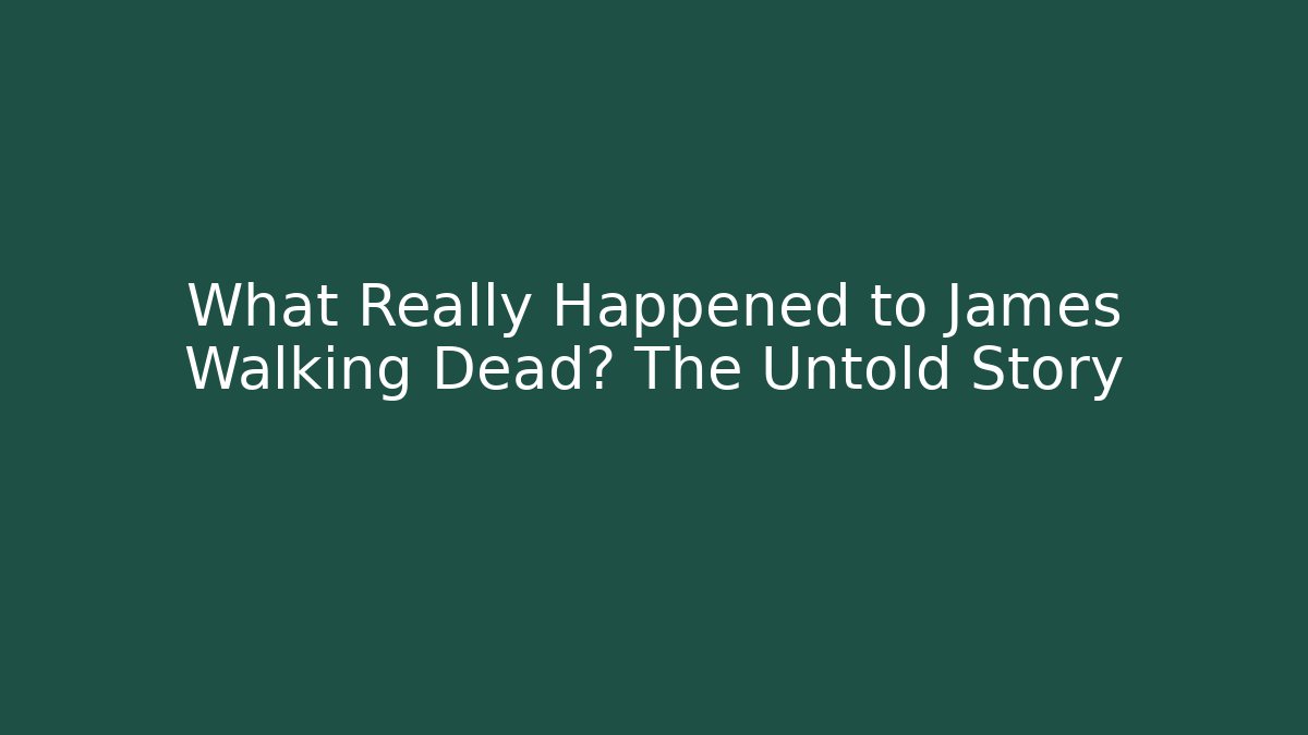 What Really Happened to James Walking Dead? The Untold Story