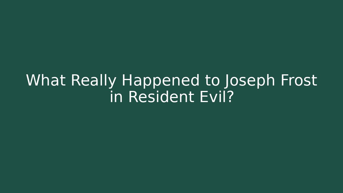 What Really Happened to Joseph Frost in Resident Evil?