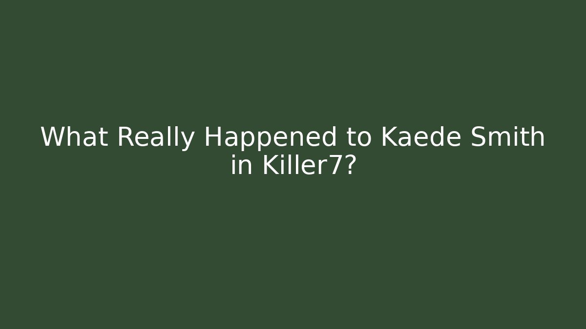 What Really Happened to Kaede Smith in Killer7?