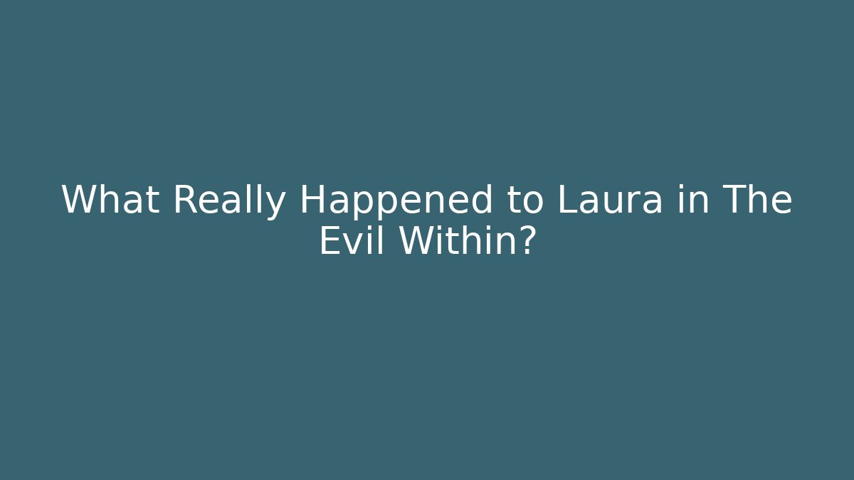 What Really Happened to Laura in The Evil Within?