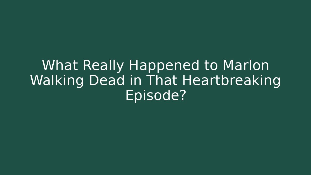 What Really Happened to Marlon Walking Dead in That Heartbreaking Episode?