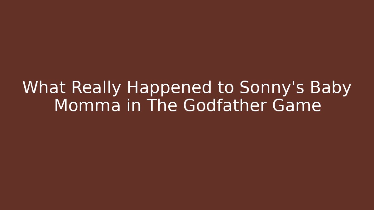 What Really Happened to Sonny’s Baby Momma in The Godfather Game