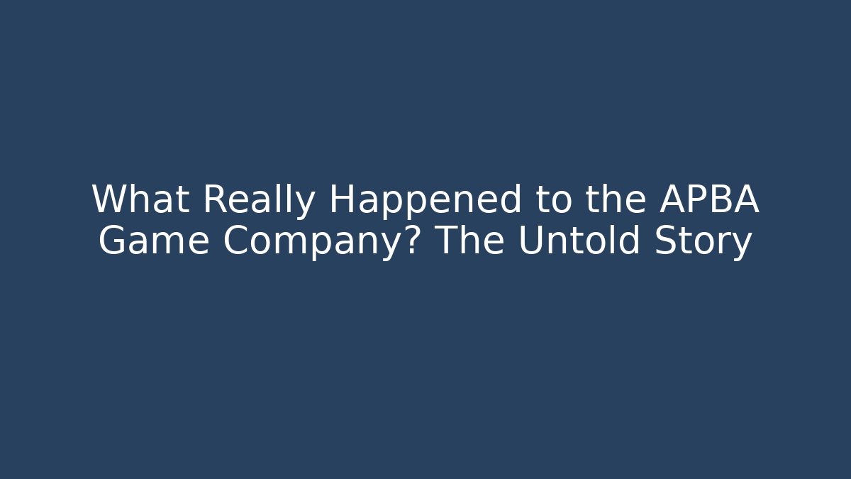 What Really Happened to the APBA Game Company? The Untold Story