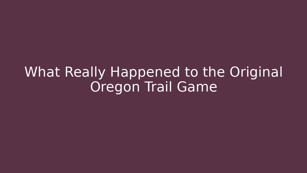 What Really Happened to the Original Oregon Trail Game