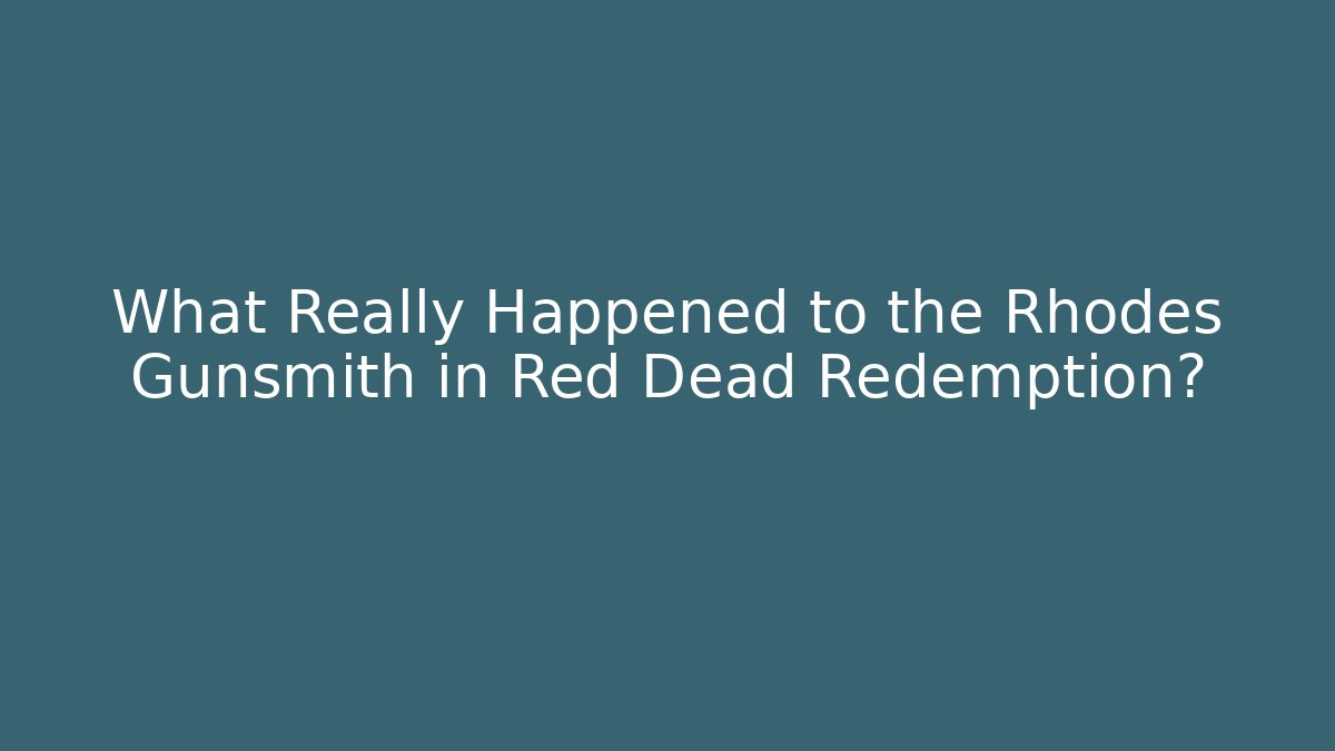 What Really Happened to the Rhodes Gunsmith in Red Dead Redemption?