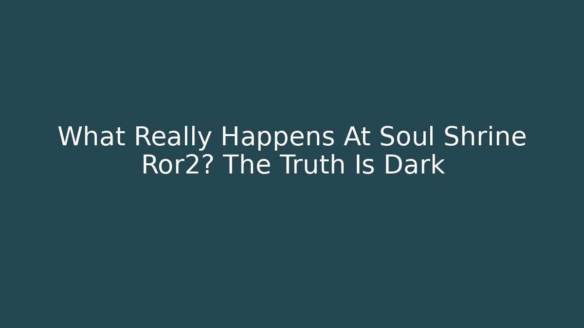What Really Happens At Soul Shrine Ror2? The Truth Is Dark