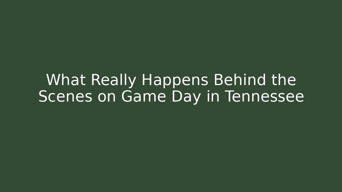 What Really Happens Behind the Scenes on Game Day in Tennessee