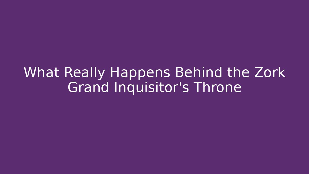 What Really Happens Behind the Zork Grand Inquisitor's Throne