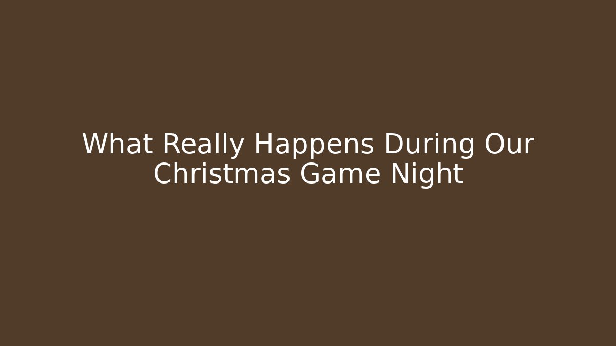 What Really Happens During Our Christmas Game Night - Critter Realm