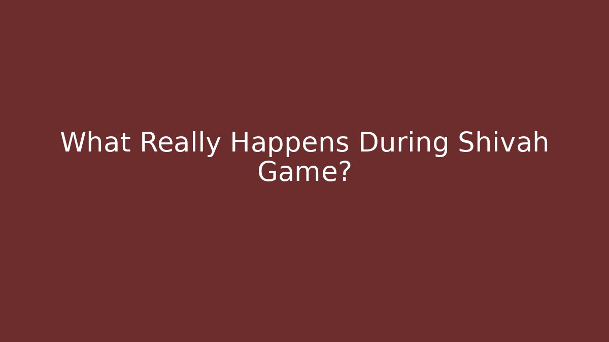 What Really Happens During Shivah Game?