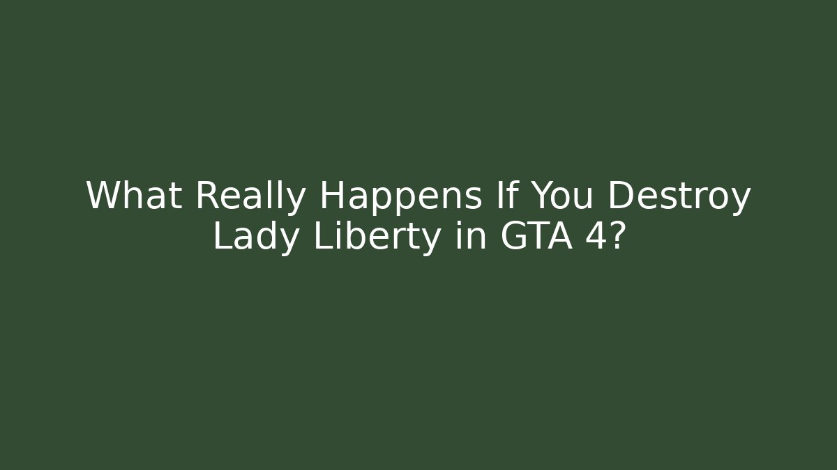 What Really Happens If You Destroy Lady Liberty in GTA 4?