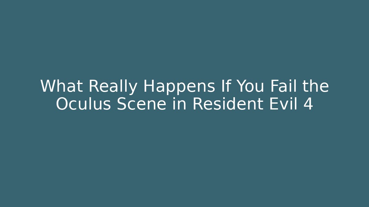 What Really Happens If You Fail the Oculus Scene in Resident Evil 4