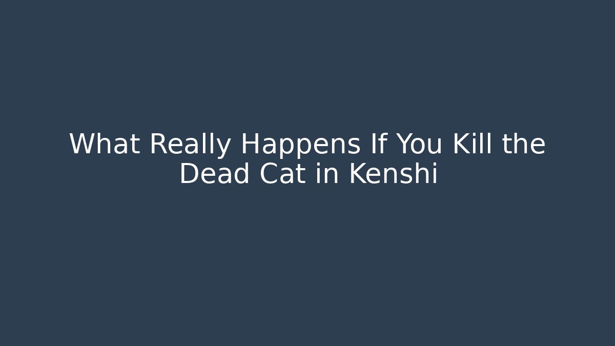 What Really Happens If You Kill the Dead Cat in Kenshi