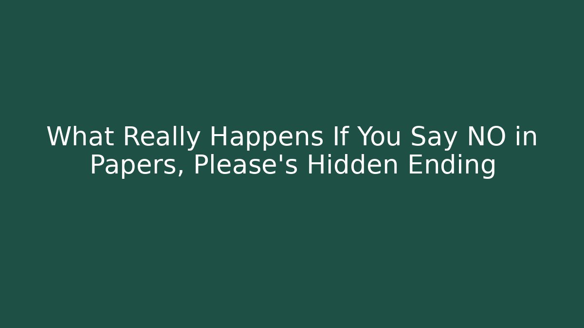 What Really Happens If You Say NO in Papers, Please's Hidden Ending