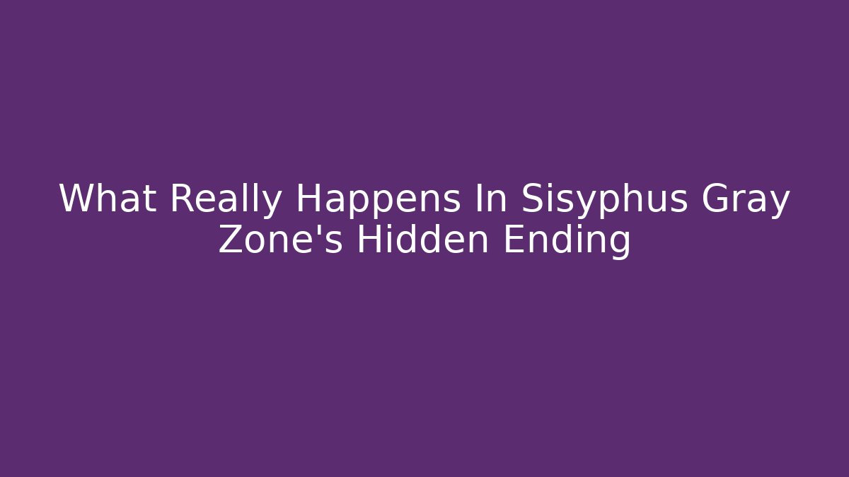 What Really Happens In Sisyphus Gray Zone's Hidden Ending
