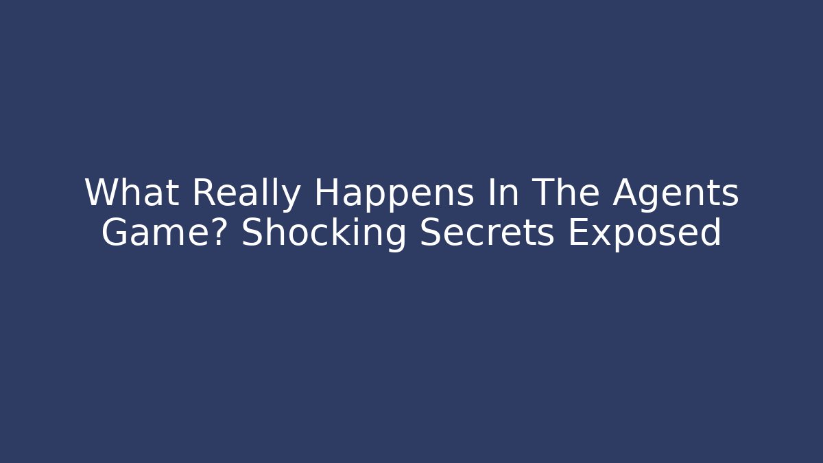 What Really Happens In The Agents Game? Shocking Secrets Exposed - Critter Realm