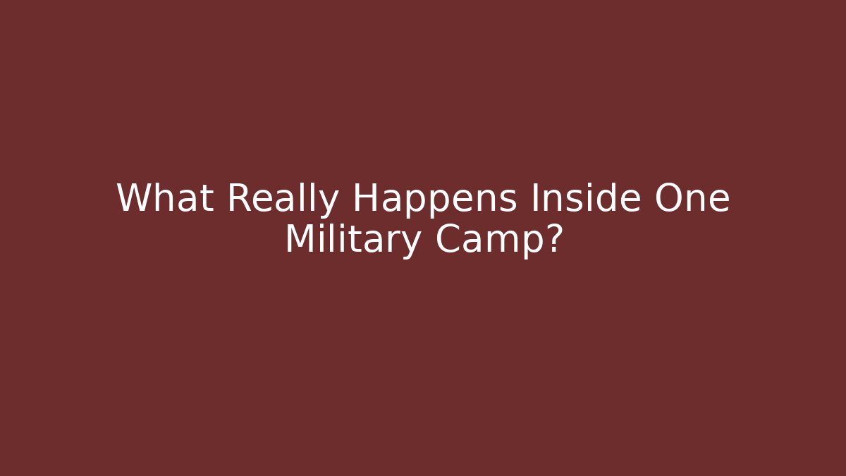 What Really Happens Inside One Military Camp? - Critter Realm