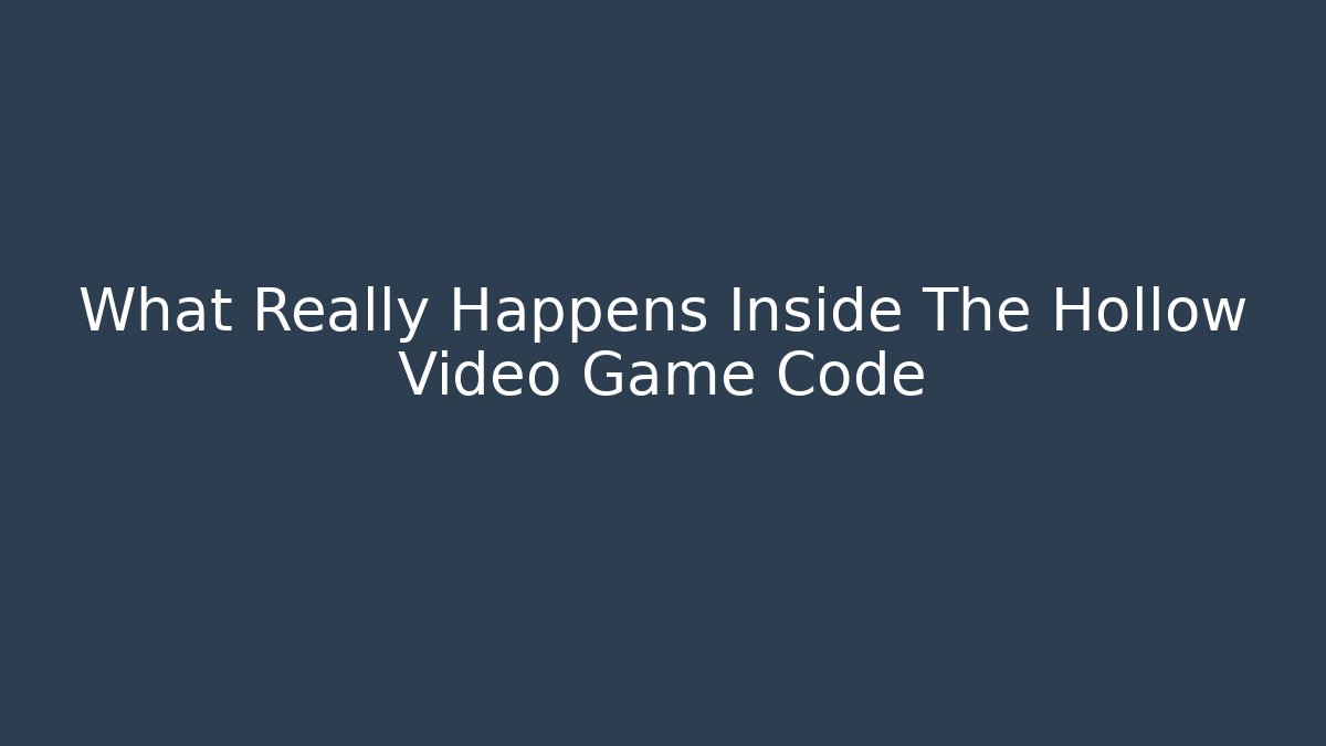 What Really Happens Inside The Hollow Video Game Code - Critter Realm