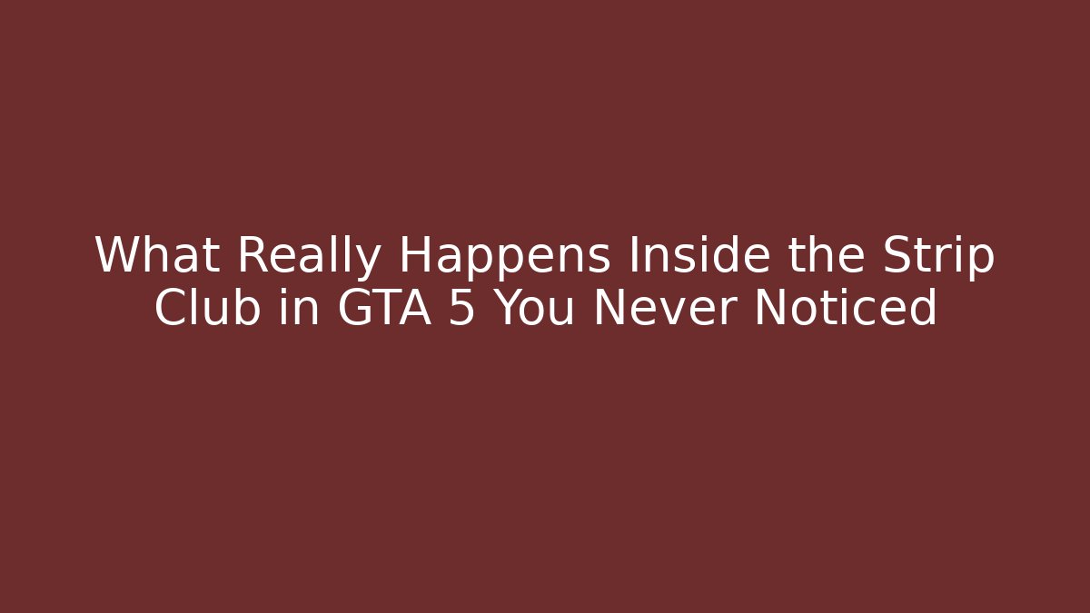 What Really Happens Inside the Strip Club in GTA 5 You Never Noticed