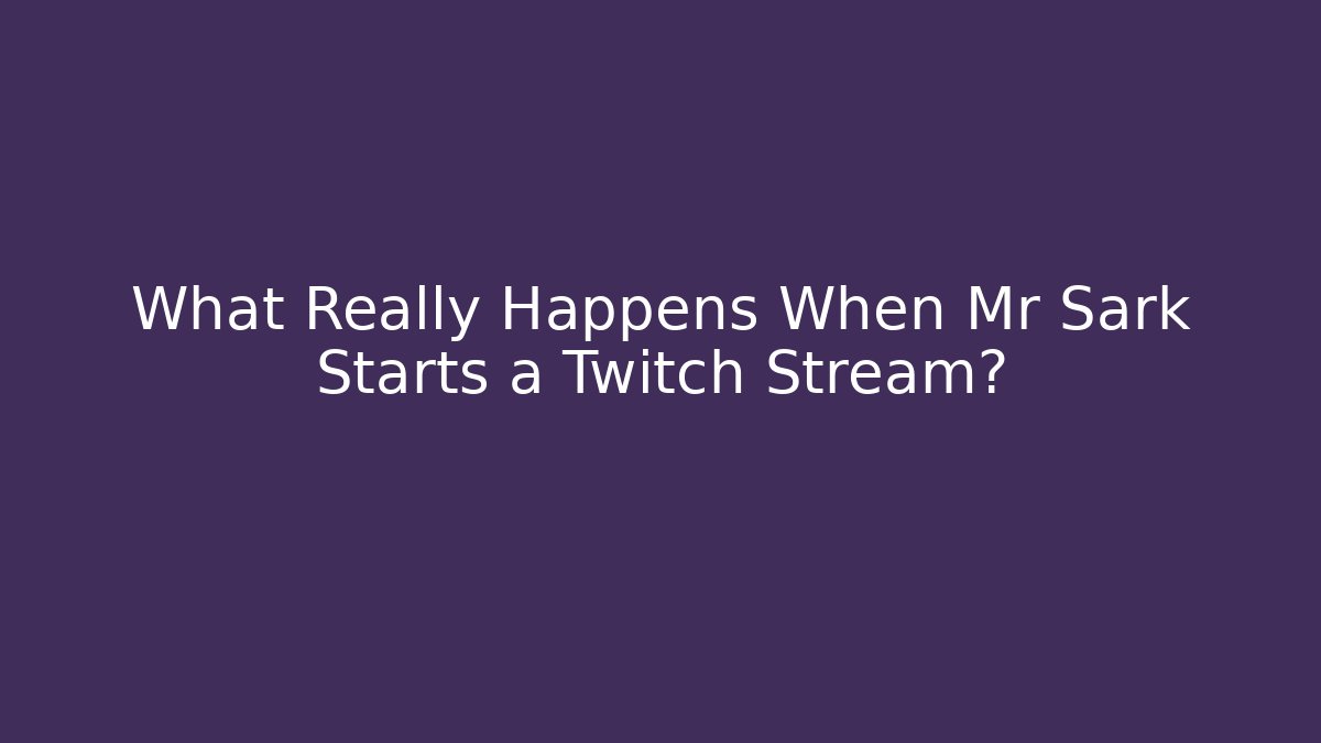 What Really Happens When Mr Sark Starts a Twitch Stream?
