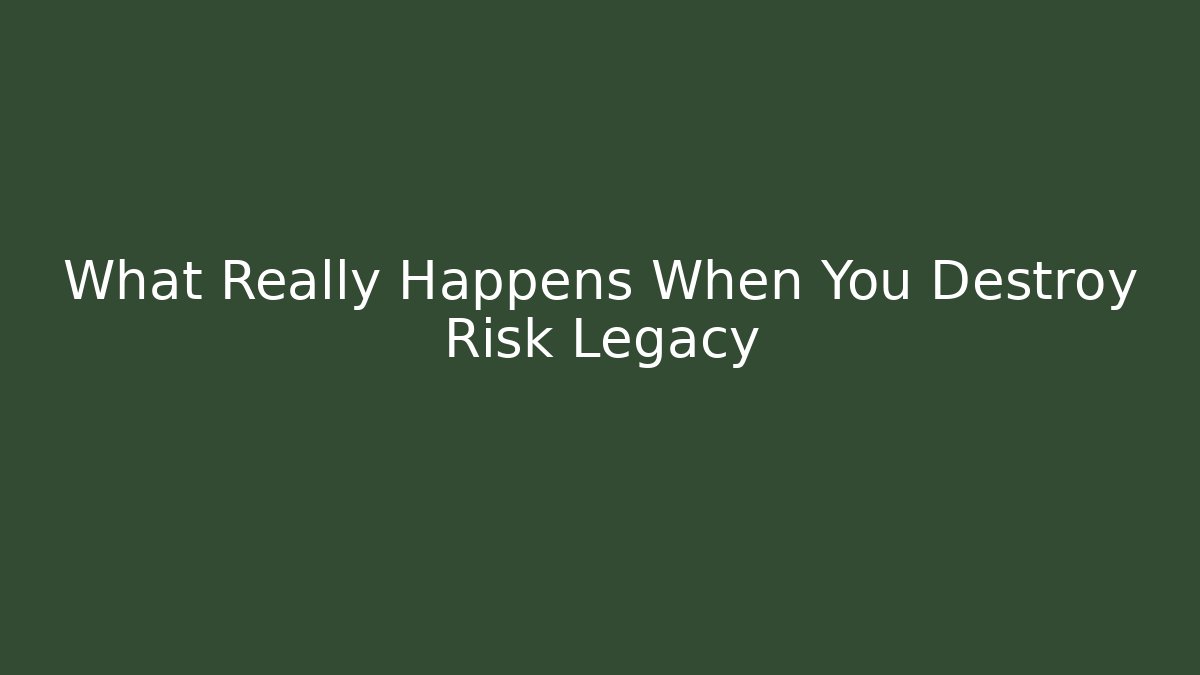 What Really Happens When You Destroy Risk Legacy