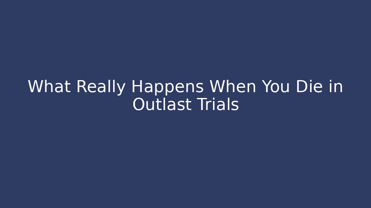 What Really Happens When You Die in Outlast Trials - Critter Realm