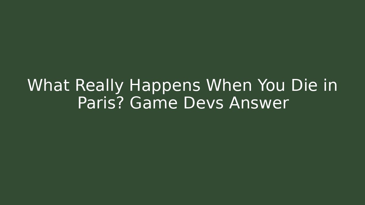 What Really Happens When You Die in Paris? Game Devs Answer