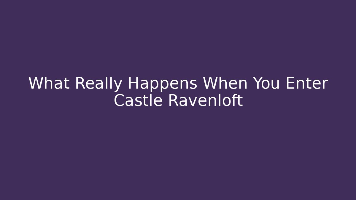 What Really Happens When You Enter Castle Ravenloft